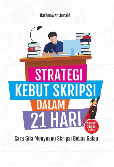 STRATEGI KEBUT SKRIPSI DALAM 21 HARI Cara Gila Menyusun Skripsi Bebas Galau  